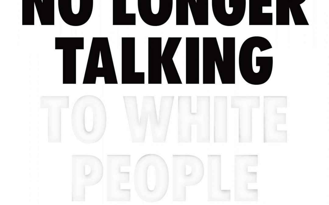 Why I’m No Longer Talking to White People About Race
